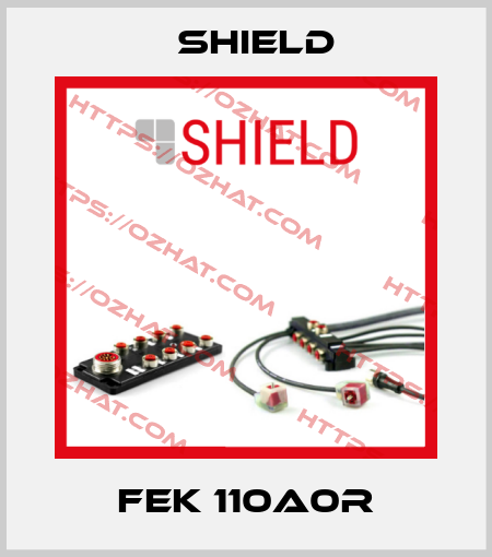 FEK 110A0R Shield