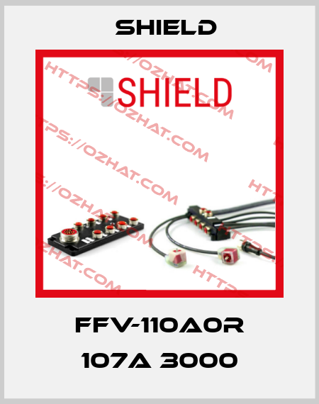 FFV-110A0R 107A 3000 Shield