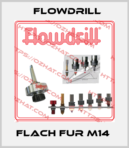 FLACH FUR M14  Flowdrill