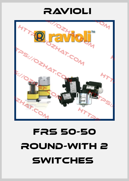 FRS 50-50 ROUND-WITH 2 SWITCHES  Ravioli