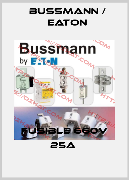 FUSIBLE 660V 25A  BUSSMANN / EATON
