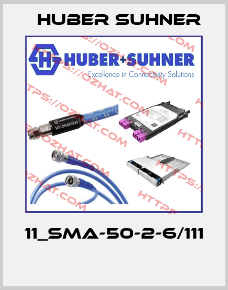 11_SMA-50-2-6/111  Huber Suhner