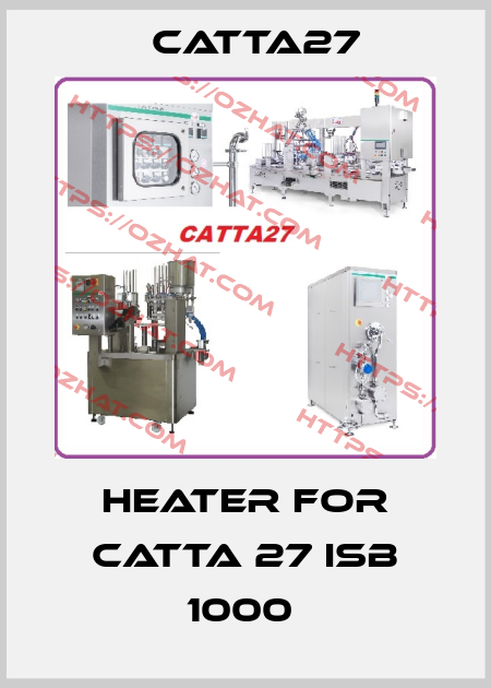 HEATER FOR CATTA 27 ISB 1000  Catta27