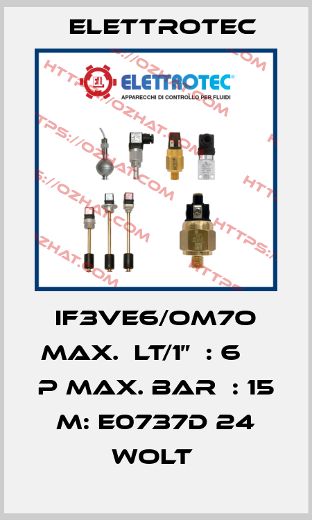 IF3VE6/OM7O MAX.  LT/1”  : 6     P MAX. BAR  : 15  M: E0737D 24 WOLT  Elettrotec