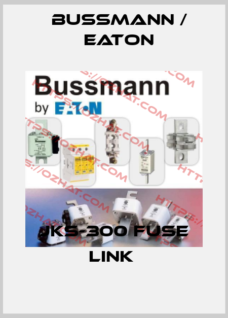 JKS-300 FUSE LINK  BUSSMANN / EATON
