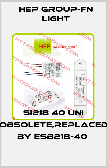 SI218 40 UNI obsolete,replaced by ESB218-40  Hep group-FN LIGHT