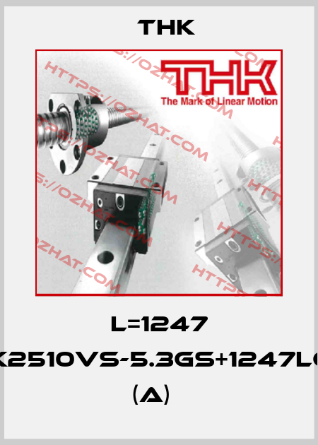 L=1247 BTK2510VS-5.3GS+1247LC7T (A)   THK