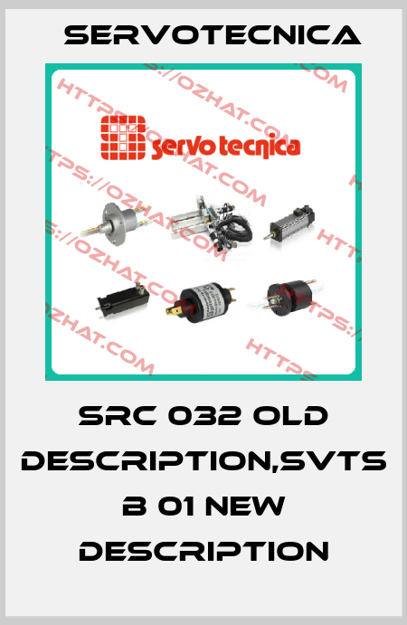SRC 032 old description,SVTS B 01 new description Servotecnica