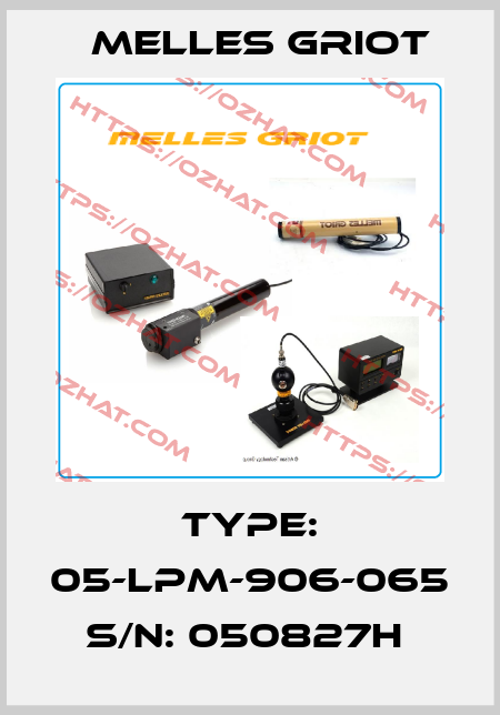 Type: 05-LPM-906-065  S/N: 050827H  MELLES GRIOT