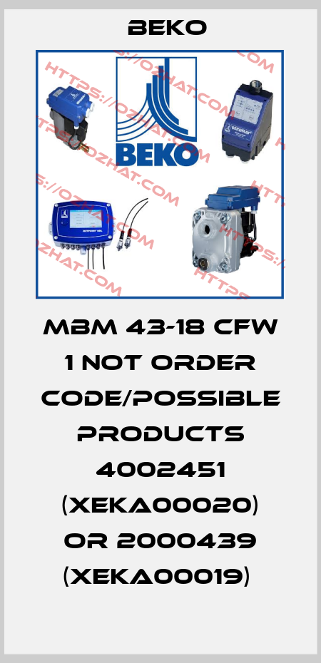 MBM 43-18 CFW 1 not order code/possible products 4002451 (XEKA00020) or 2000439 (XEKA00019)  Beko