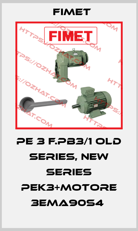 PE 3 F.PB3/1 old series, new series PEK3+motore 3EMA90S4  Fimet