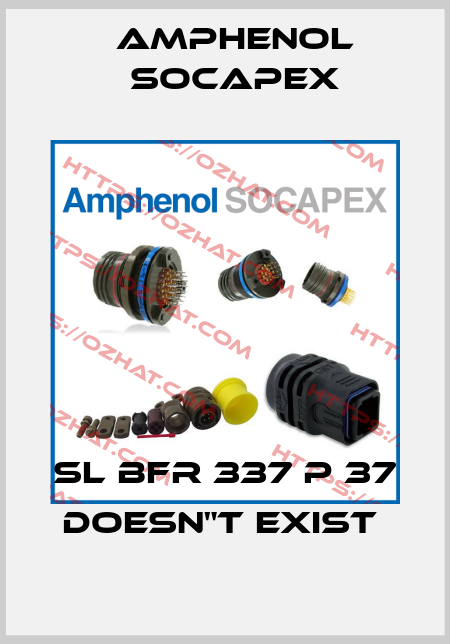 SL BFR 337 P 37 doesn"t exist  Amphenol Socapex