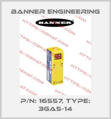 P/N: 16557, Type: 3GA5-14 Banner Engineering