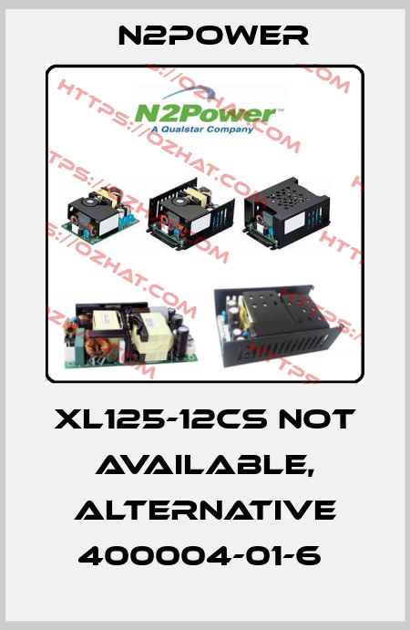 XL125-12CS not available, alternative 400004-01-6  n2power
