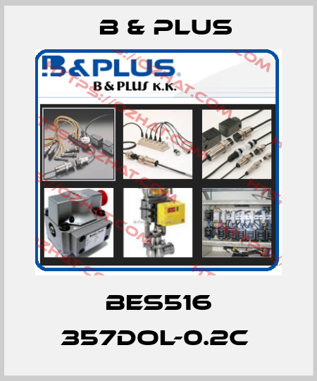 BES516 357DOL-0.2C  B & PLUS