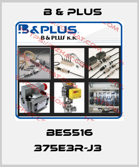 BES516 375E3R-J3  B & PLUS
