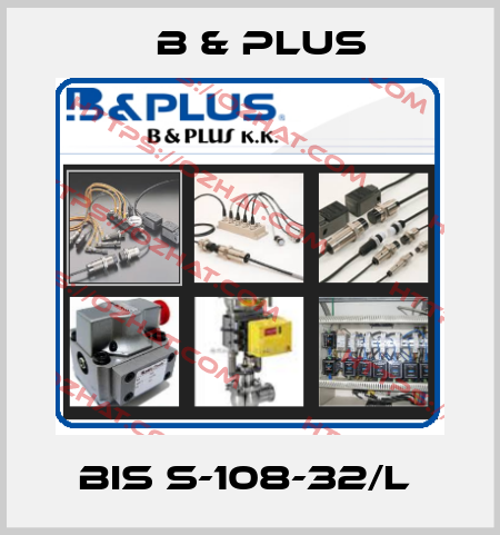 BIS S-108-32/L  B & PLUS