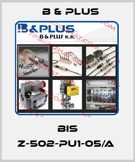 BIS Z-502-PU1-05/A  B & PLUS
