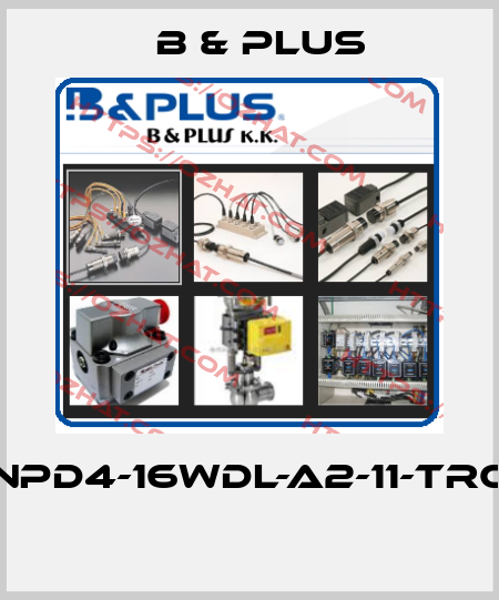 NPD4-16WDL-A2-11-TRC  B & PLUS