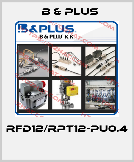 RFD12/RPT12-PU0.4  B & PLUS
