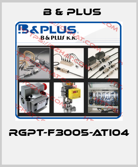 RGPT-F3005-ATI04  B & PLUS