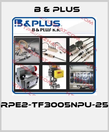RPE2-TF3005NPU-25  B & PLUS