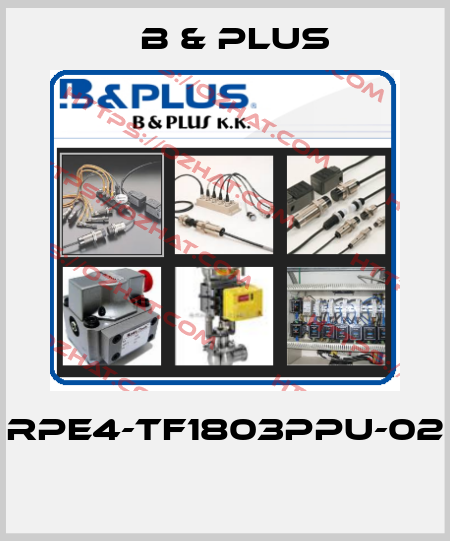 RPE4-TF1803PPU-02  B & PLUS