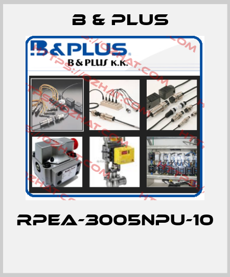 RPEA-3005NPU-10  B & PLUS