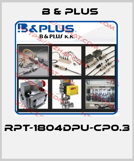 RPT-1804DPU-CP0.3  B & PLUS
