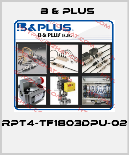 RPT4-TF1803DPU-02  B & PLUS