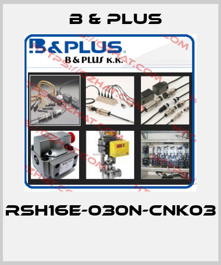 RSH16E-030N-CNK03  B & PLUS