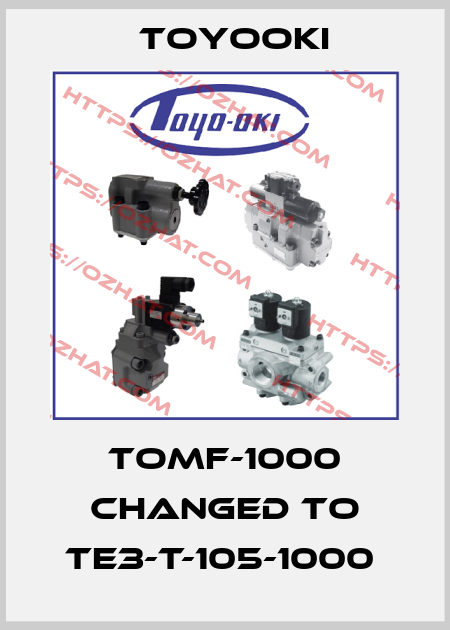 TOMF-1000 changed to TE3-T-105-1000  Toyooki