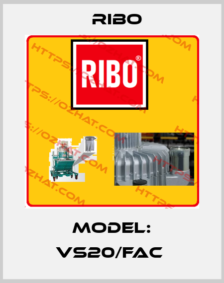Model: VS20/FAC  Ribo