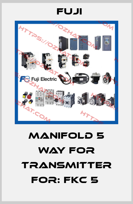 MANIFOLD 5 WAY FOR TRANSMITTER For: FKC 5  Fuji