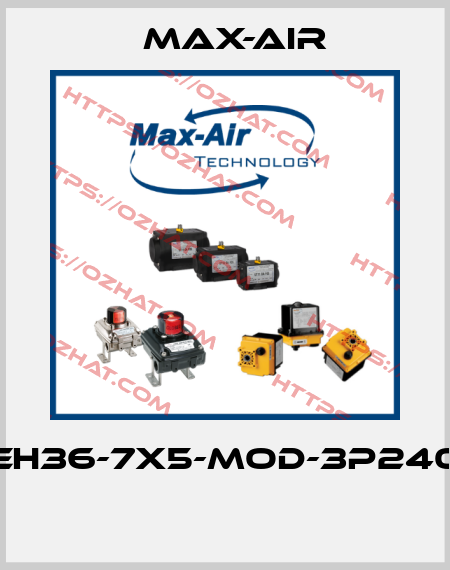 EH36-7X5-MOD-3P240  Max-Air