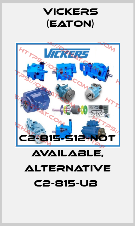 C2-815-S12-not available, alternative C2-815-UB  Vickers (Eaton)