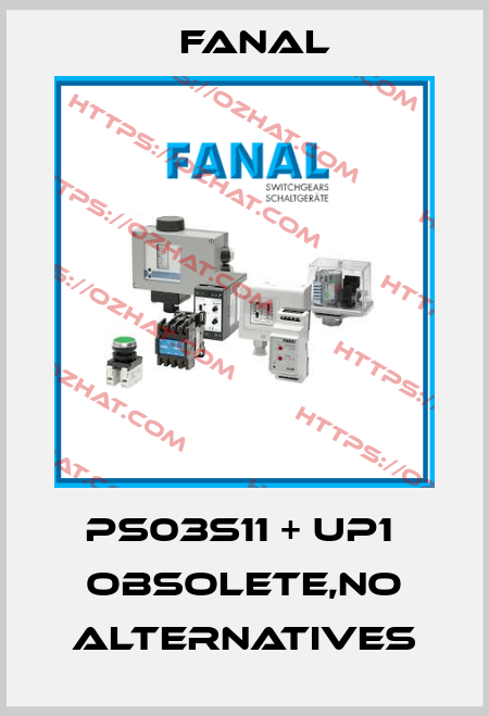 PS03S11 + UP1  obsolete,no alternatives Fanal