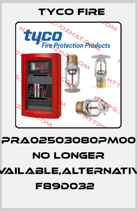 PRA02503080PM00 no longer available,alternative F89D032   Tyco Fire