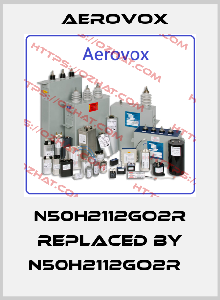 N50H2112GO2R replaced by N50H2112GO2R   Aerovox