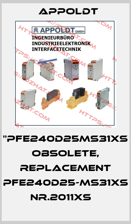 "PFE240D25MS31XS obsolete, replacement PFE240D25-MS31XS  Nr.2011XS    Appoldt