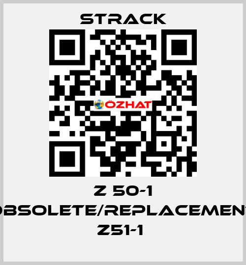 Z 50-1 obsolete/replacement Z51-1  Strack