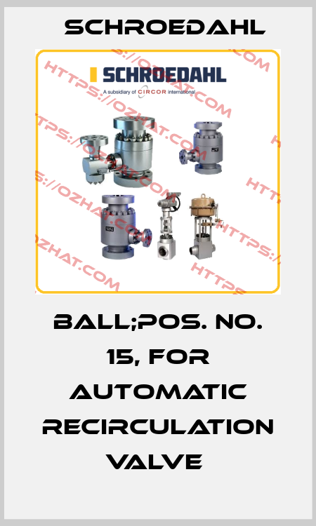 BALL;POS. NO. 15, FOR AUTOMATIC RECIRCULATION VALVE  Schroedahl