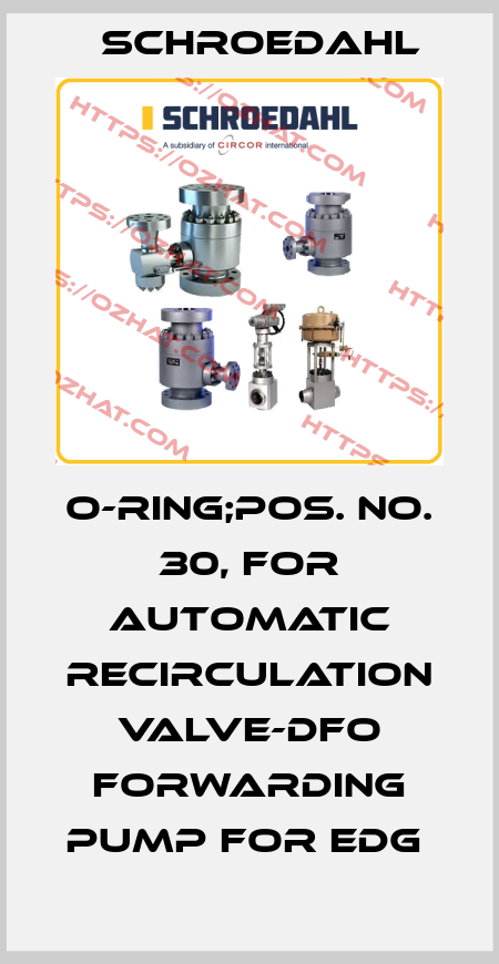 O-RING;POS. NO. 30, FOR AUTOMATIC RECIRCULATION VALVE-DFO FORWARDING PUMP FOR EDG  Schroedahl