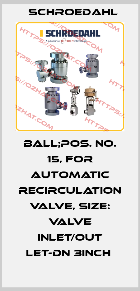 BALL;POS. NO. 15, FOR AUTOMATIC RECIRCULATION VALVE, SIZE: VALVE INLET/OUT LET-DN 3INCH  Schroedahl
