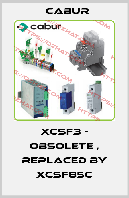 XCSF3 - obsolete , replaced by XCSF85C Cabur