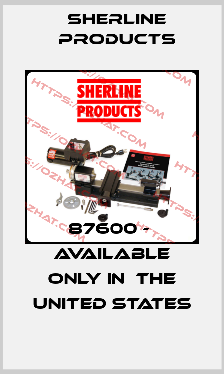 87600 -  available only in  the United States Sherline Products