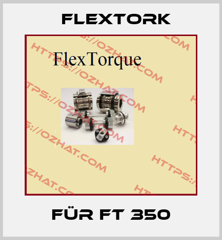 für FT 350 Flextork