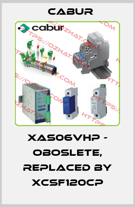 XAS06VHP - oboslete, replaced by XCSF120CP Cabur