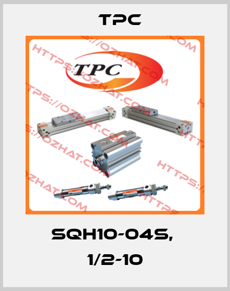 SQH10-04S,  1/2-10 TPC