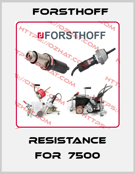 RESISTANCE FOR  7500 Forsthoff